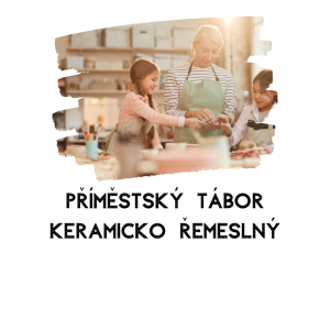 Příměstský Keramicko - řemeslný tábor - KEŘ 2024